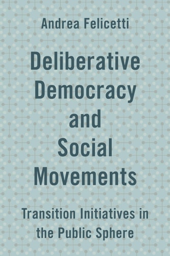 Deliberative Democracy and Social Movements Transition Initiatives in the Public Sphere