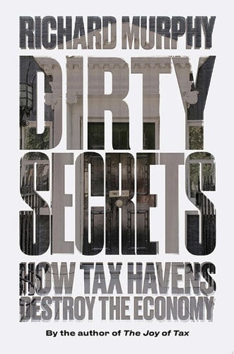 Dirty Secrets How Tax Havens Destroy the Economy
