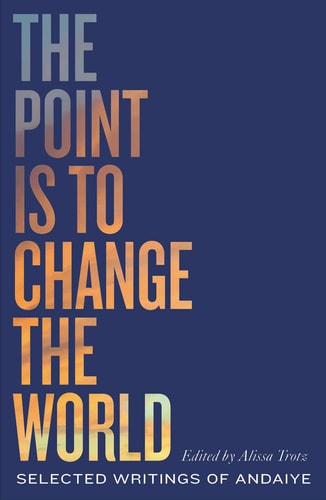 The Point is to Change the World: Selected Writings of Andaiye (Black Critique)