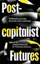 Postcapitalist Futures Political Economy Beyond Crisis and Hope