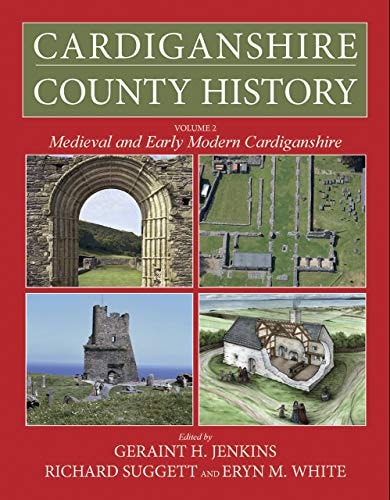 Cardiganshire County History Volume 2: Medieval and Early Modern Cardiganshire