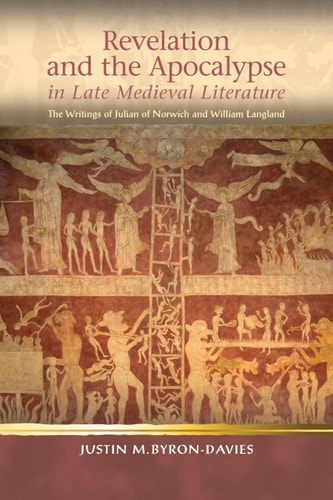 Revelation and the Apocalypse in Late Medieval Literature The Writings of Julian of Norwich and William Langland