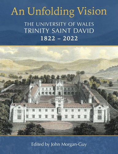 An Unfolding Vision The University of Wales Trinity Saint David 1822-2022