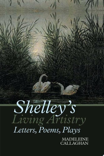 Shelley's Living Artistry Letters, Poems, Plays