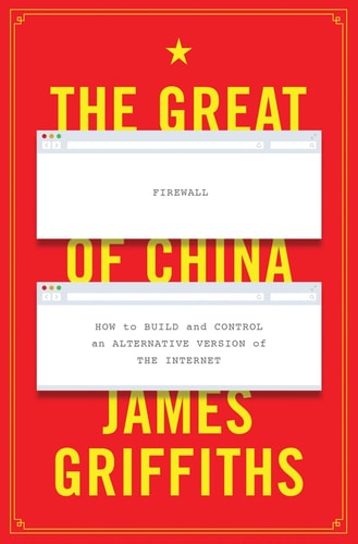The Great Firewall of China How to Build and Control an Alternative Version of the Internet