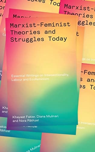 Marxist-Feminist Theories and Struggles Today Essential writings on Intersectionality, Postcolonialism and Ecofeminism