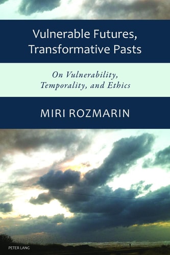 Vulnerable Futures, Transformative Pasts On Vulnerability, Temporality, and Ethics