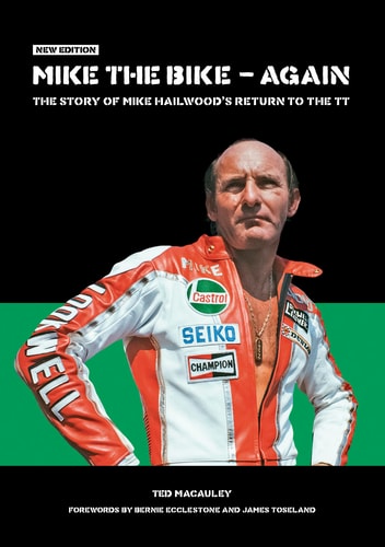 Mike the Bike - Again The Story of Mike Hailwood's Return to the TT