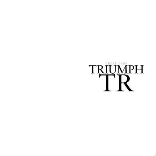 TRIUMPH TR - TR2 to 6: The last of the traditional sports cars