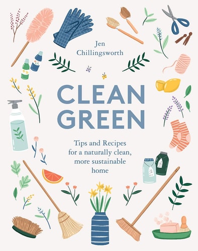 Clean Green Tips and Recipes for a Naturally Clean, More Sustainable Home