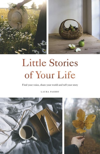 Little Stories of Your Life Find Your Voice, Share Your World and Tell Your Story