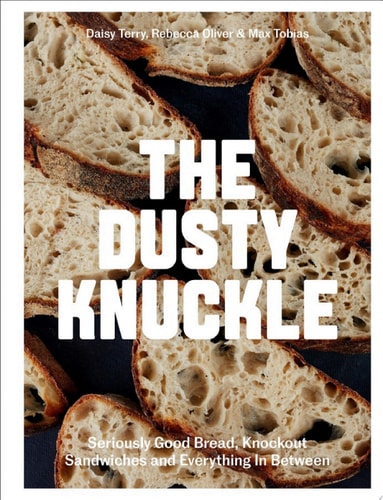 The Dusty Knuckle Seriously Good Bread, Knockout Sandwiches and Everything In Between