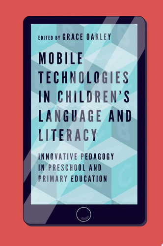 Mobile Technologies in Children’s Language and Literacy Innovative Pedagogy in Preschool and Primary Education