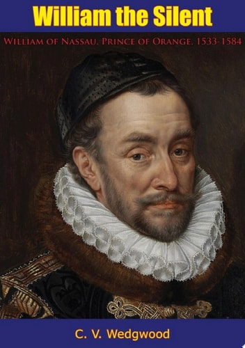 William the Silent William of Nassau, Prince of Orange, 1533-1584