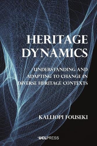 Heritage Dynamics Understanding and Adapting to Change in Diverse Heritage Contexts