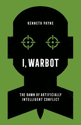 I, Warbot The Dawn of Artificially Intelligent Conflict