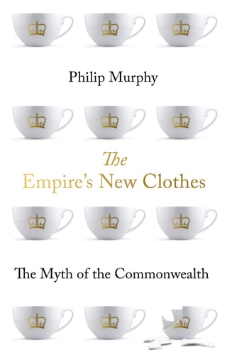 The Empire's New Clothes The Myth of the Commonwealth