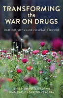 Transforming the War on Drugs Warriors, Victims and Vulnerable Regions