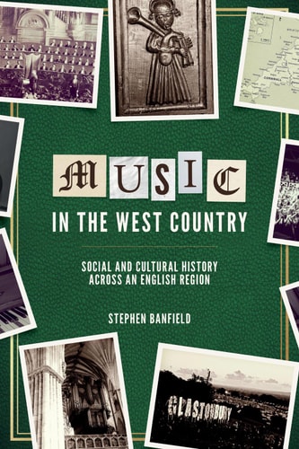Music in the West Country: Social and Cultural History across an English Region (Music in Britain, 1600-2000 Book 18)