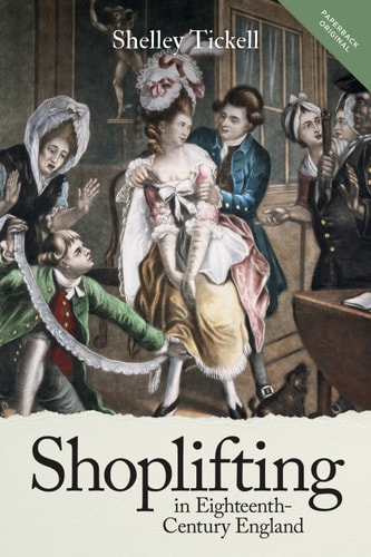 Shoplifting in Eighteenth-Century England (People, Markets, Goods: Economies and Societies in History Book 13)