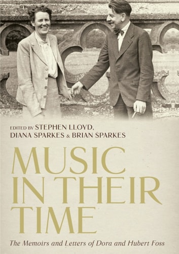 <I>Music in Their Time</I>: The Memoirs and Letters of Dora and Hubert Foss