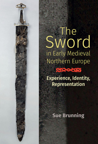 The Sword in Early Medieval Northern Europe: Experience, Identity, Representation (Anglo-Saxon Studies Book 36)