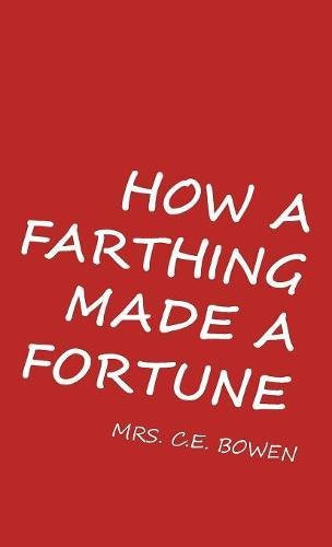 How a Farthing Made a Fortune Or Honesty Is the Best Policy