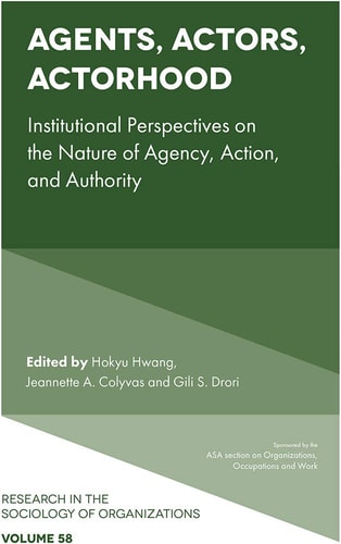 Agents, Actors, Actorhood Institutional Perspectives on the Nature of Agency, Action, and Authority