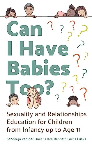 Can I Have Babies Too? Sexuality and Relationships Education for Children from Infancy Up to Age 11