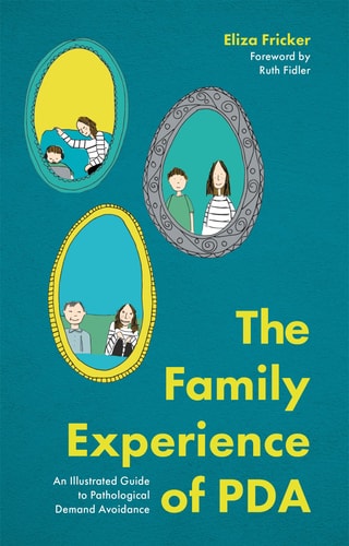 The Family Experience of PDA An Illustrated Guide to Pathological Demand Avoidance
