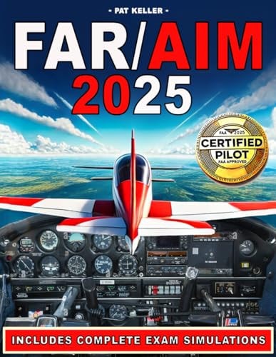 Far/Aim 2025: The Ultimate Aviation Guide Made Simple with Clear Step-by-Step Explanations, Hands-on Flight Exercises, and the Pilot's Bill of Rights for a Stress-free, Practical Learning Experience