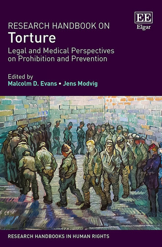 Research Handbook on Torture Legal and Medical Perspectives on Prohibition and Prevention