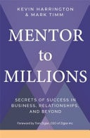 Mentor to Millions Secrets of Success in Business, Relationships, and Beyond