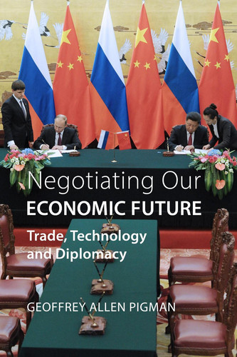 Negotiating Our Economic Future Trade, Technology and Diplomacy