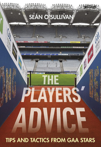 The Players' Advice Tips and Tactics from GAA Stars