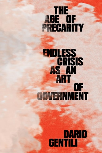 The Age of Precarity Endless Crisis as an Art of Government