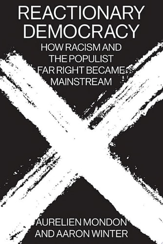Reactionary Democracy How Racism and the Populist Far Right Became Mainstream