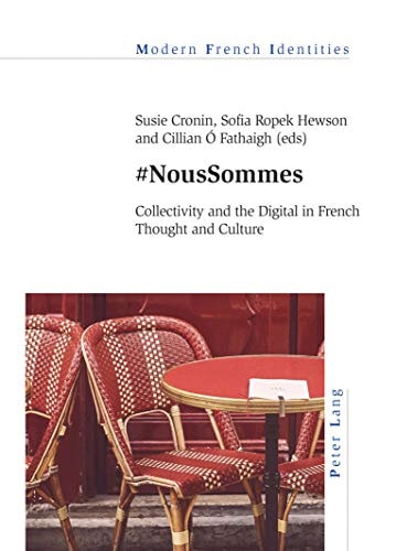 #NousSommes: Collectivity and the Digital in French Thought and Culture (Modern French Identities Book 135)