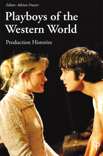 Playboys of the Western World: Production Histories (Carysfort Press Ltd. Book 234)