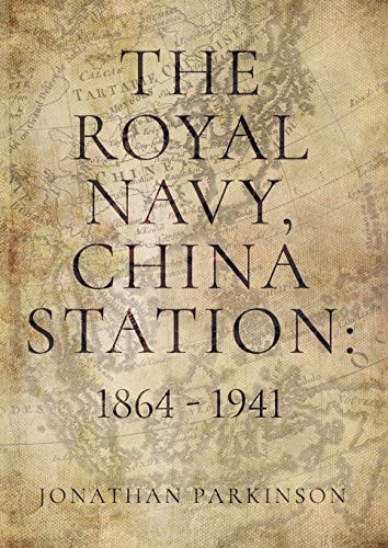 The Royal Navy, China Station 1864 - 1941