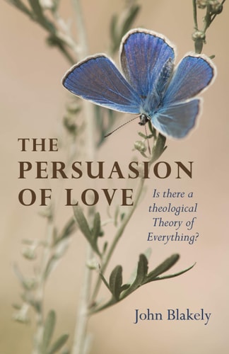 The Persuasion of Love Is There a Theological Theory of Everything?