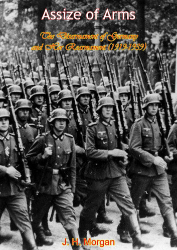 Assize of Arms - The Disarmament of Germany and Her Rearmament (1919-1939)