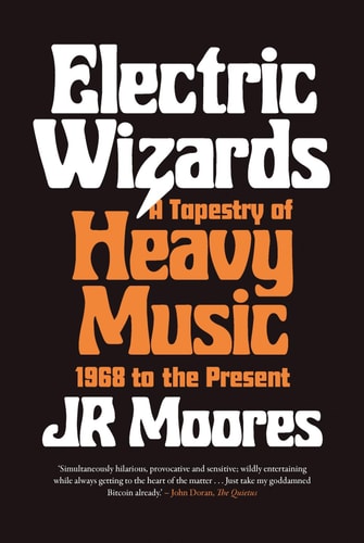 Electric Wizards A Tapestry of Heavy Music, 1968 to the Present