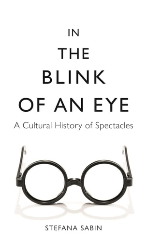 In the Blink of an Eye A Cultural History of Spectacles