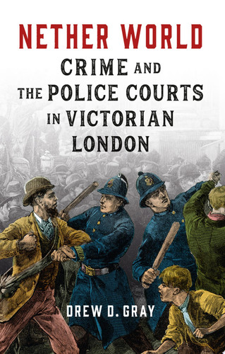 Nether World Crime and the Police Courts in Victorian London