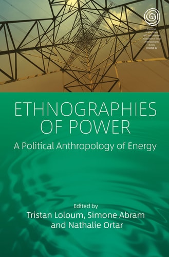 Ethnographies of Power A Political Anthropology of Energy