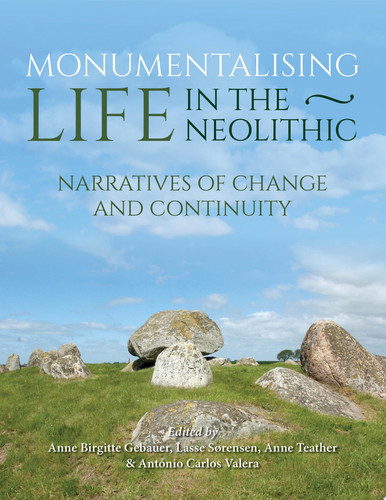 Monumentalising Life in the Neolithic Narratives of Continuity and Change
