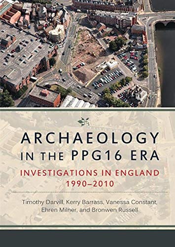Archaeology in the PPG16 Era Investigations in England 1990-2010