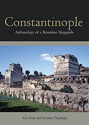 Constantinople Archaeology of a Byzantine Megapolis