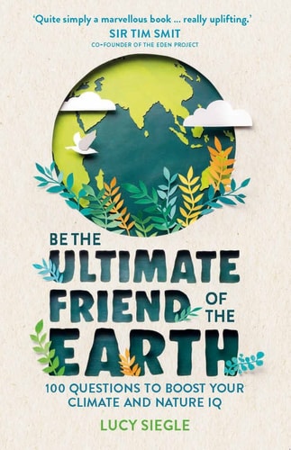 Be the Ultimate Friend of the Earth 100 Questions to Boost Your Climate and Nature IQ